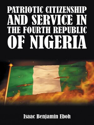 cover image of PATRIOTIC CITIZENSHIP AND SERVICE IN THE FOURTH REPUBLIC OF NIGERIA